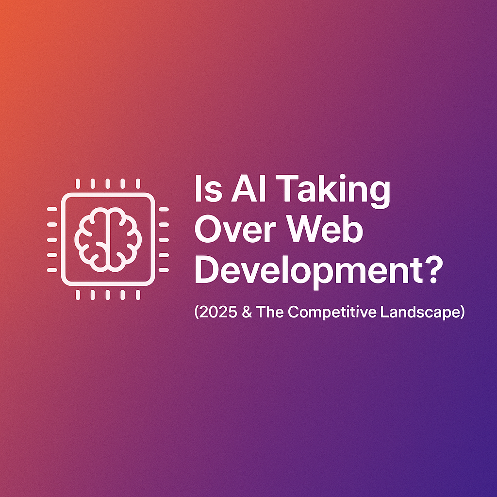 Is AI Taking Over Web Development? (2025 & The Competitive Landscape)